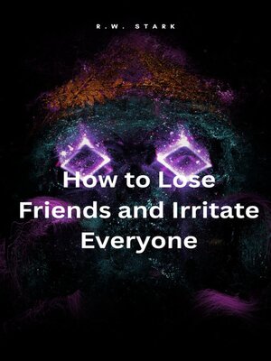 cover image of How to Lose Friends and Irritate Everyone